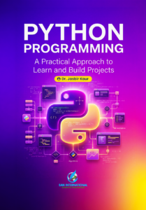 Python Programming: A Practical Approach to Learn and Build Projects